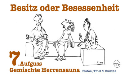 Gemischte Herrensauna - Platon, Thiel & Buddha : 6. Aufguss "Verschwender des Vorhandenen"