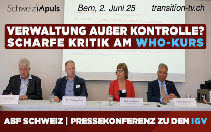 WHO-Diktat: Medienkonferenz &laquo;ABF Schweiz&raquo; | Petition &laquo;Keine &Auml;nderung der IGV&raquo; + Aufsichtsanzeige_02_06_2025
