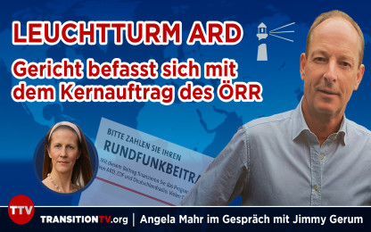 Bundesverwaltungsgericht befasst sich mit dem Kernauftrag des &Ouml;RR - Interview mit Jimmy Gerum, Initiator der B&uuml;rgerbewegung Leuchtturm ARD