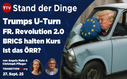 Stand der Dinge - Trumps 180 Grad Wende, Europa auf den Stra&szlig;en und BRICS im Aufschwung