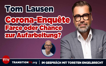 Tom Lausen &laquo;Corona-Enqu&ecirc;te-Kommission - Farce oder Chance zur Aufarbeitung?